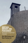 Heritage, Memory, and Punishment: Remembering Colonial Prisons in East Asia (Memory Studies: Global Constellations) By Shu-Mei Huang, Hyun Kyung Lee Cover Image