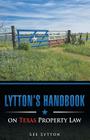 Lytton's Handbook on Texas Property Law By Lee Lytton Cover Image