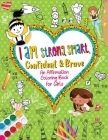 I Am Strong, Smart, Confident & Brave: An Affirmations Coloring Book for Girls Cover Image
