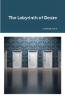 The Labyrinth of Desire By Caridad Svich Cover Image