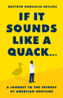 If It Sounds Like a Quack...: A Journey to the Fringes of American Medicine Cover Image