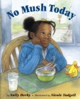 No Mush Today By Sally Derby Miller, Nicole Tadgell (Illustrator) Cover Image