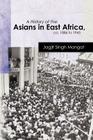 A History of the Asians in East Africa, ca. 1886 to 1945 (Oxford Studies in African Affairs) By Jagjit Singh Mangat Cover Image