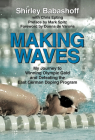Making Waves: My Journey to Winning Olympic Gold and Defeating the East German Doping Program By Shirley Babashoff, Chris Epting, Donna de Varona (Foreword by) Cover Image