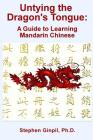 Untying the Dragon's Tongue: A Guide to Learning Mandarin Chinese By Stephen Ginpil Cover Image