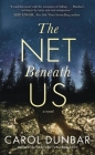 The Net Beneath Us: A Novel By Carol Dunbar Cover Image