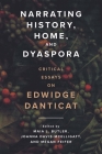 Narrating History, Home, and Dyaspora: Critical Essays on Edwidge Danticat By Maia L. Butler (Editor), Joanna Davis-McElligatt (Editor), Megan Feifer (Editor) Cover Image