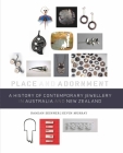 A History of Contemporary Jewellery in Australia and New Zealand: Place and Adornment By Damian Skinner, Kevin Murray Cover Image