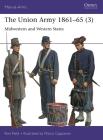 The Union Army 1861–65 (3): Midwestern and Western States (Men-at-Arms #559) By Ron Field, Marco Capparoni (Illustrator) Cover Image