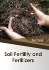 Soil Fertility and Fertilizers By Kye Young (Editor) Cover Image