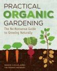 Practical Organic Gardening: The No-Nonsense Guide to Growing Naturally By Mark Highland Cover Image