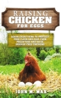 Raising Chickens for Eggs: Learn Everything to Protect your Flock and Eggs from Predators and Raise Disease Free Chickens By John M. Max Cover Image