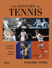 The History of Tennis: Legendary Champions. Magical Moments. By Richard Evans Cover Image