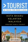 Greater Than a Tourist - Kota Bharu Kelantan Malaysia: 50 Travel Tips from a Local Cover Image