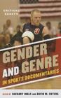 Gender and Genre in Sports Documentaries: Critical Essays By Zachary Ingle (Editor), David M. Sutera (Editor) Cover Image