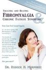 Treating and Beating Fibromyalgia and Chronic Fatigue Syndrome: A Step-By-Step Program Proven to Help You Feel Good Again By Rodger H. Murphree Cover Image