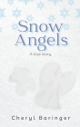 Snow Angels: A true story. By Cheryl Baringer Cover Image