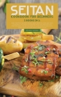 Seitan Cookbook for Beginners: 2 Books in 1: Easy and Flavorful No-Meat Seitan Recipes that Are High in Protein and Low in Calories to Lose Weight an Cover Image