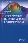 Classical Mechanics and Electromagnetism in Accelerator Physics (Graduate Texts in Physics) By Gennady Stupakov, Gregory Penn Cover Image
