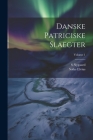 Danske Patriciske Slaegter; Volume 1 By Sofus Elvius, S. Nygaard Cover Image