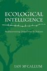 Ecological Intelligence: Rediscovering Ourselves in Nature By Ian McCallum Cover Image