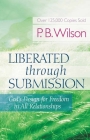 Liberated Through Submission: God's Design for Freedom in All Relationships Cover Image