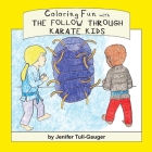 Coloring Fun with the Follow Through Karate Kids By Jenifer Tull-Gauger Cover Image