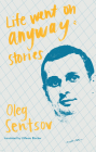 Life Went on Anyway: Stories By Oleg Sentsov, Uilleam Blacker (Translator) Cover Image