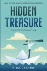 How To Find What You're Not Looking For: Hidden Treasure: Discover The True Purpose Of Living Cover Image