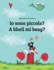 Io sono piccola? A bheil mi beag?: Libro illustrato per bambini: italiano-gaelico scozzese (Edizione bilingue) By Nadja Wichmann (Illustrator), Steaphan Macrisnidh (Translator), Emanuela Usai (Translator) Cover Image