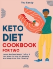 Keto Diet Cookbook for Two: Latest Recipes Worth Trying If You Want To Stay Fit, Healthy And Keep Your Skin Glowing By Ted Sandy Cover Image