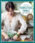 The New Midwestern Table: 200 Heartland Recipes: A Cookbook By Amy Thielen Cover Image