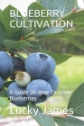 Blueberry Cultivation: A Guide On How To Grow Blueberries By Lucky James Cover Image