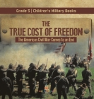 The True Cost of Freedom The American Civil War Comes to an End Grade 5 Children's Military Books By Baby Professor Cover Image