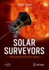 Solar Surveyors: Observing the Sun from Space By Peter Bond Cover Image