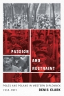 Passion and Restraint: Poles and Poland in Western Diplomacy, 1914–1921 By Denis Clark Cover Image