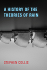 A History of the Theories of Rain By Stephen Collis Cover Image