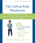 The Gifted Kids Workbook: Mindfulness Skills to Help Children Reduce Stress, Balance Emotions, and Build Confidence Cover Image