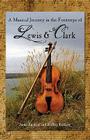 A Musical Journey in the Footsteps of Lewis & Clark [With Booklet and Teacher's Guide] By Anne Enslow, Ridley Enslow Cover Image
