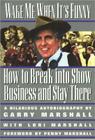 Wake Me When It's Funny: How to Break into Show Business and Stay (Insider Filmbooks) By Garry Marshall, Lori Marshall Cover Image