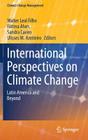 International Perspectives on Climate Change: Latin America and Beyond (Climate Change Management) By Walter Leal Filho (Editor), Fátima Alves (Editor), Sandra Caeiro (Editor) Cover Image