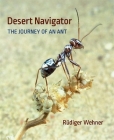 Desert Navigator: The Journey of an Ant By Rüdiger Wehner Cover Image