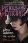 Pistols and Petticoats: 175 Years of Lady Detectives in Fact and Fiction By Erika Janik Cover Image