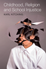 Childhood, Religion and School Injustice By Karl Kitching Cover Image