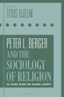 Peter L. Berger and the Sociology of Religion: 50 Years After the Sacred Canopy By Titus Hjelm (Editor) Cover Image