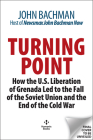 Turning Point: How the U.S. Liberation of Grenada Led to the Fall of the Soviet Union and the End of the Cold War Cover Image