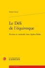 Le Defi de l'Equivoque: Fiction Et Curiosite Chez Aphra Behn (Lire Le Xviie Siecle #7) By Edith Girval Cover Image