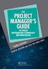 The Project Manager's Guide to Health Information Technology Implementation (Himss Book) By Susan M. Houston Cover Image