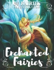 Enchanted Fairies: An Adult Coloring Book With Beautiful Fantasy Fairies With Cute Magical animals In Over Than 50 Amazing Coloring Page By Houssam Boudjellal Cover Image