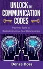 Unlock the Communication Codes: Powerful Tools to Radically Improve Your Relationships Cover Image